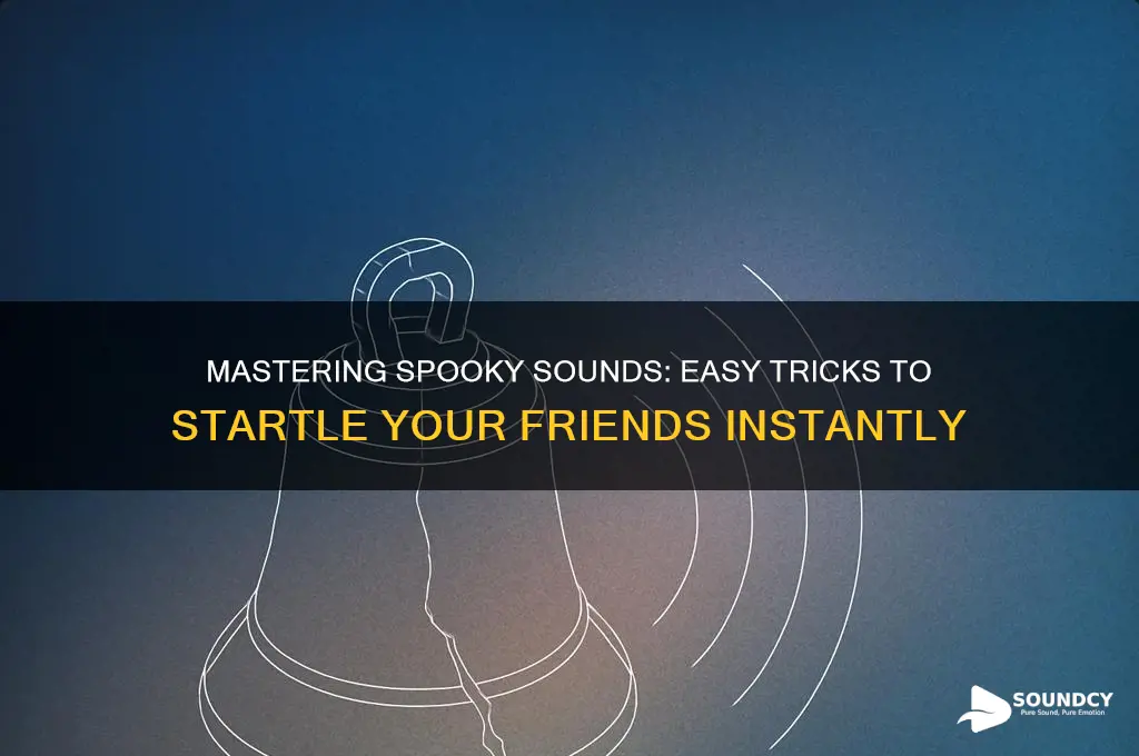 how to make a sound that scares your friends