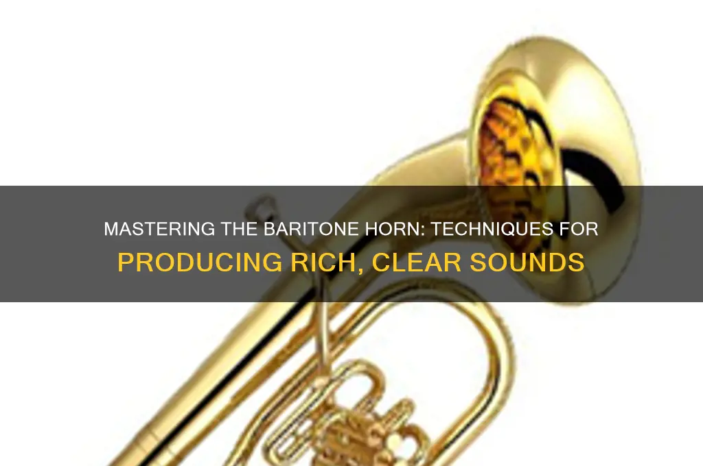 how to make a sound with a baritone horn