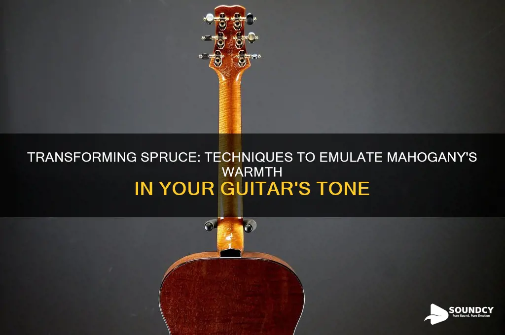 how to make a spruce top sound like mahogany