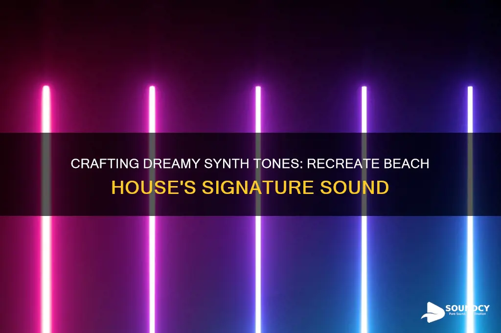 how to make a synth sound like beach house