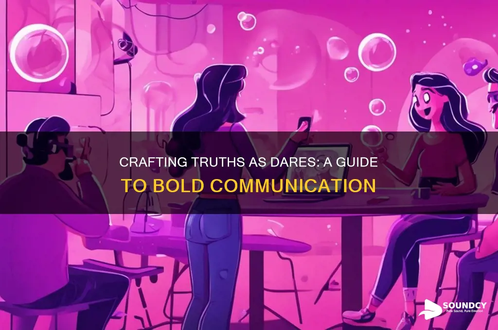 how to make a truth sound like a dare
