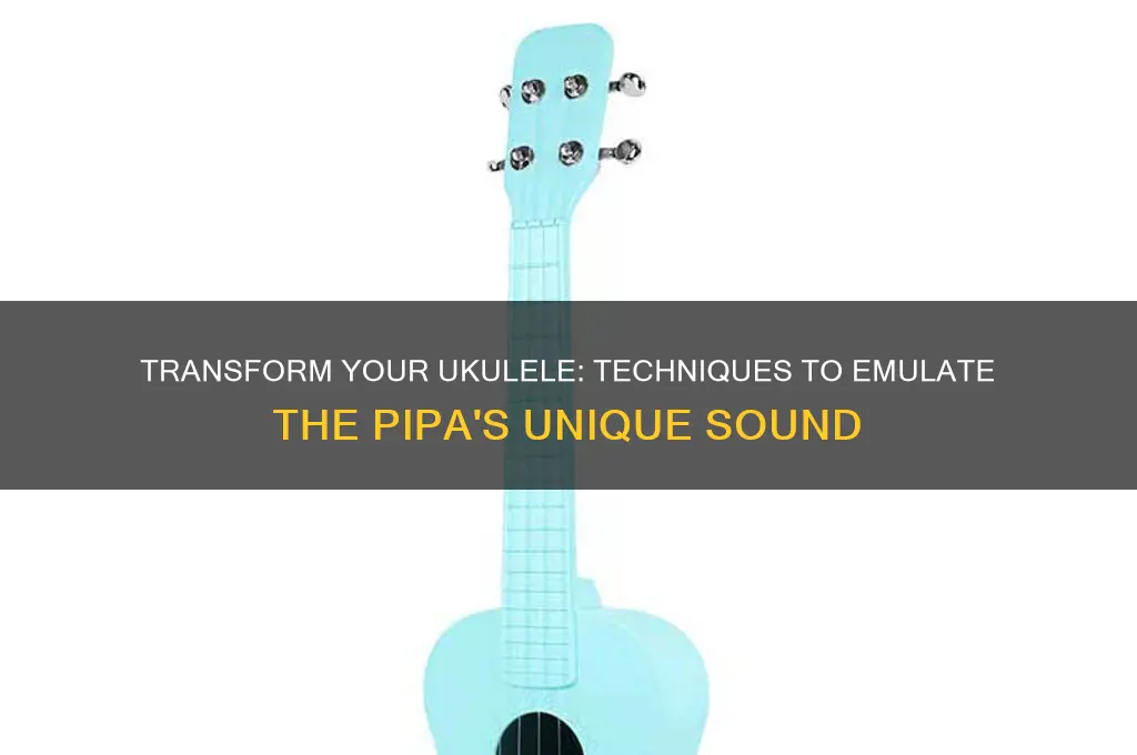 how to make a ukulele sound like a pipa