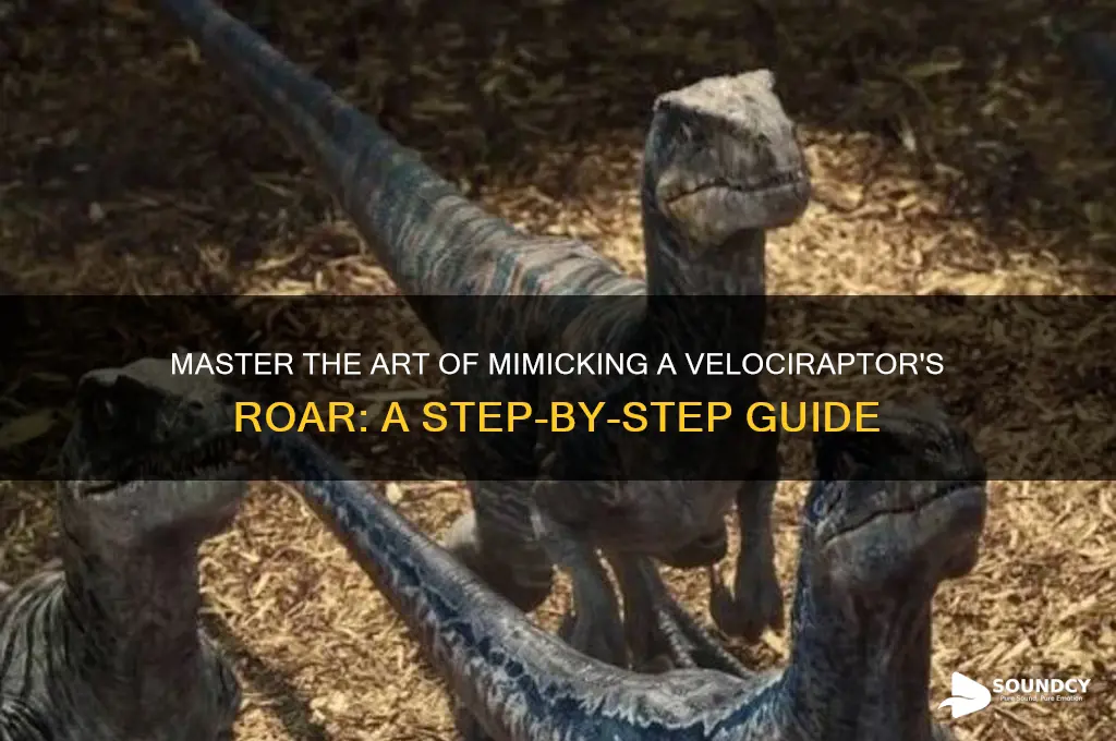 how to make a velociraptor sound with your mouth