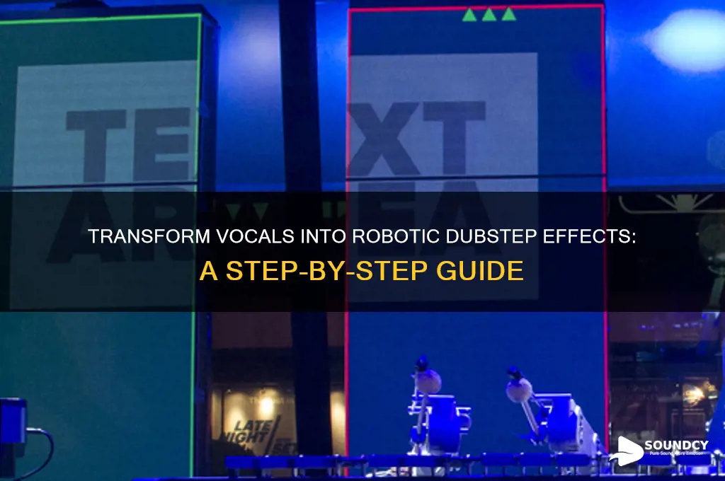 how to make a vocal sound robotic in dubstep