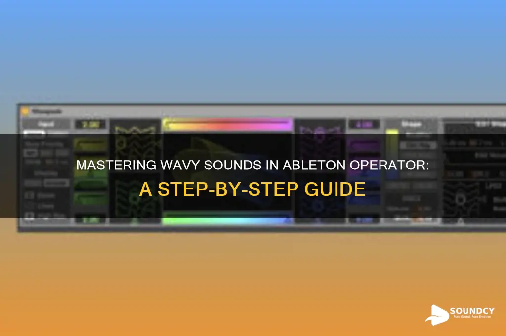 how to make a wavy sound in operator ableton