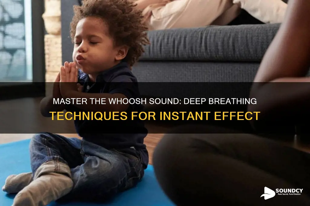 how to make a whoosh sound by deep breathing
