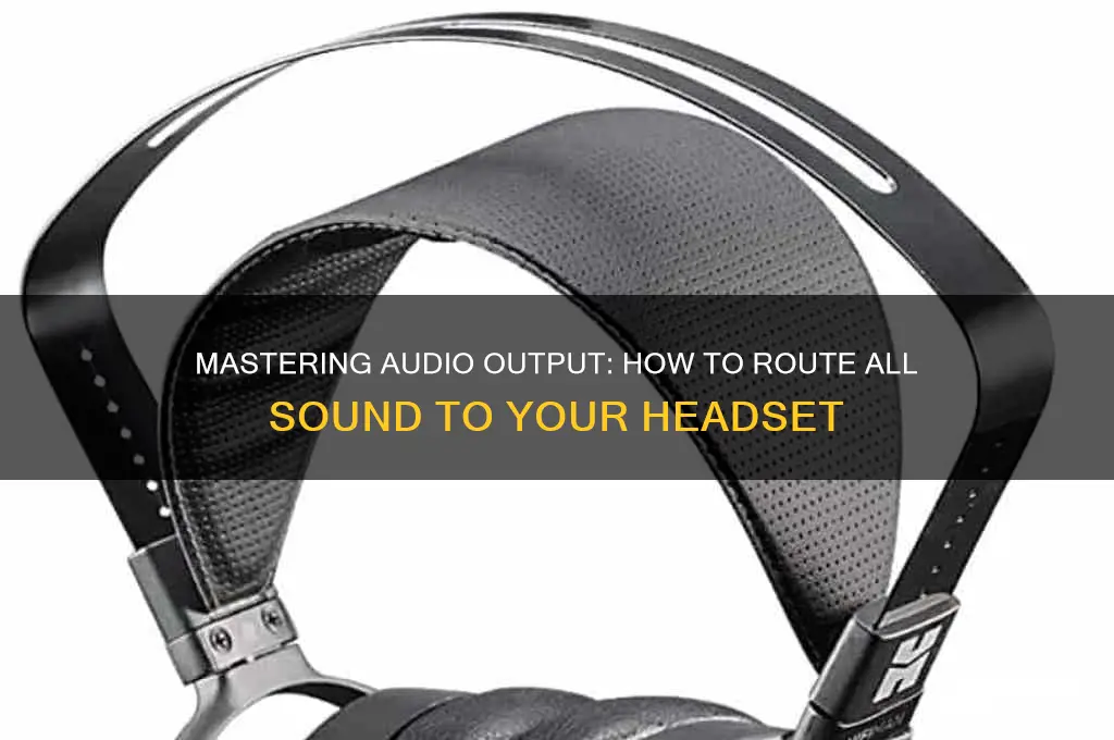 how to make all sound come out of headset