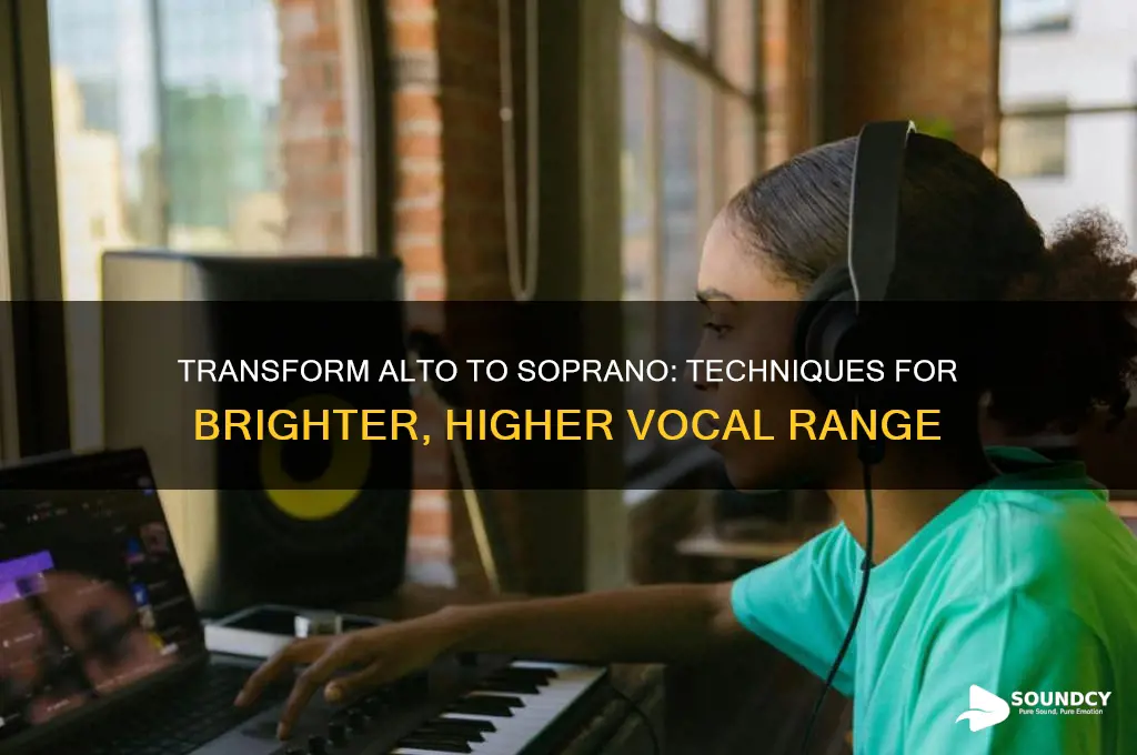 how to make an alto sound like a saprano