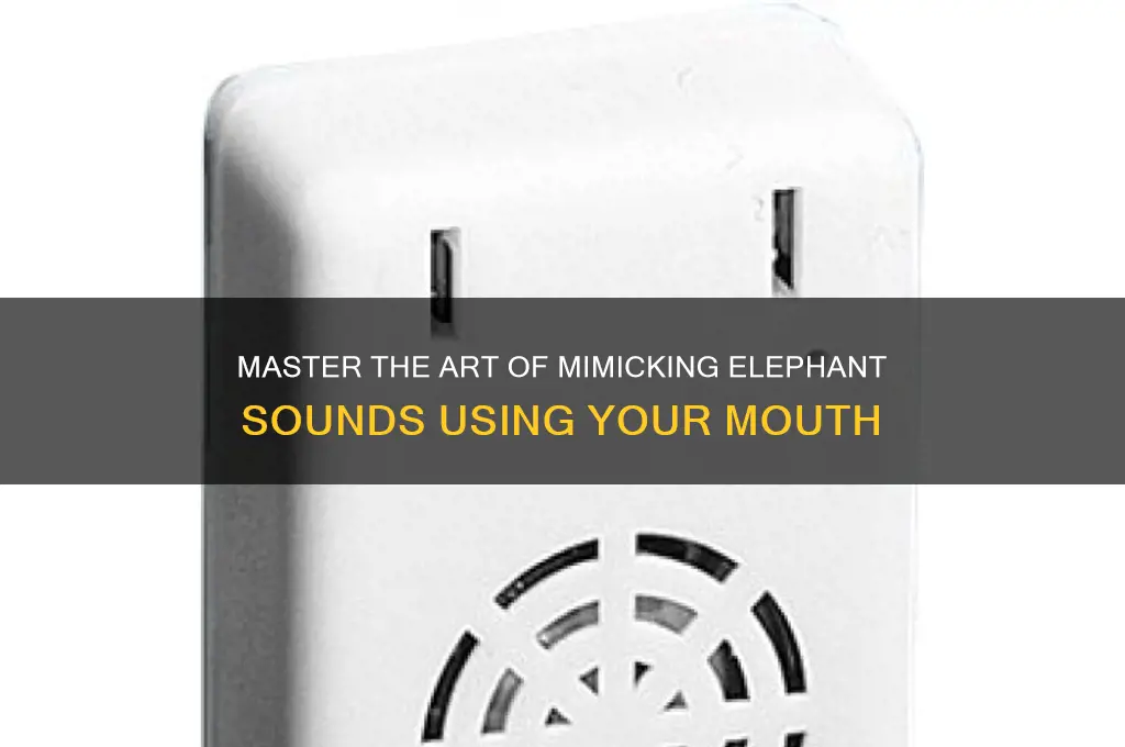 how to make an elephant sound with your mouth