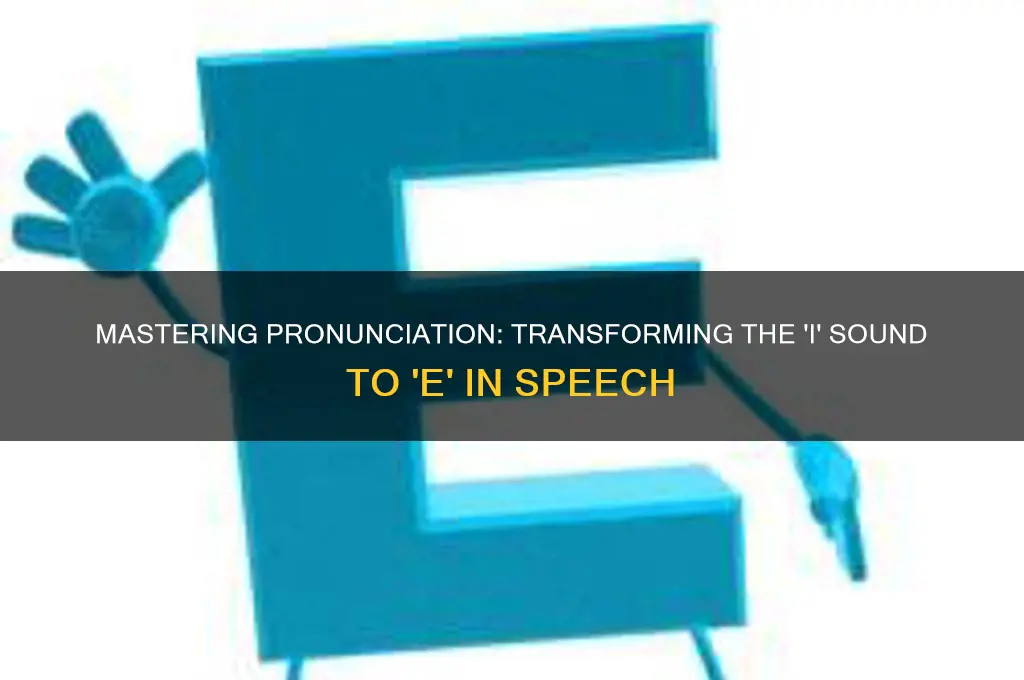 how to make an i sound like an e