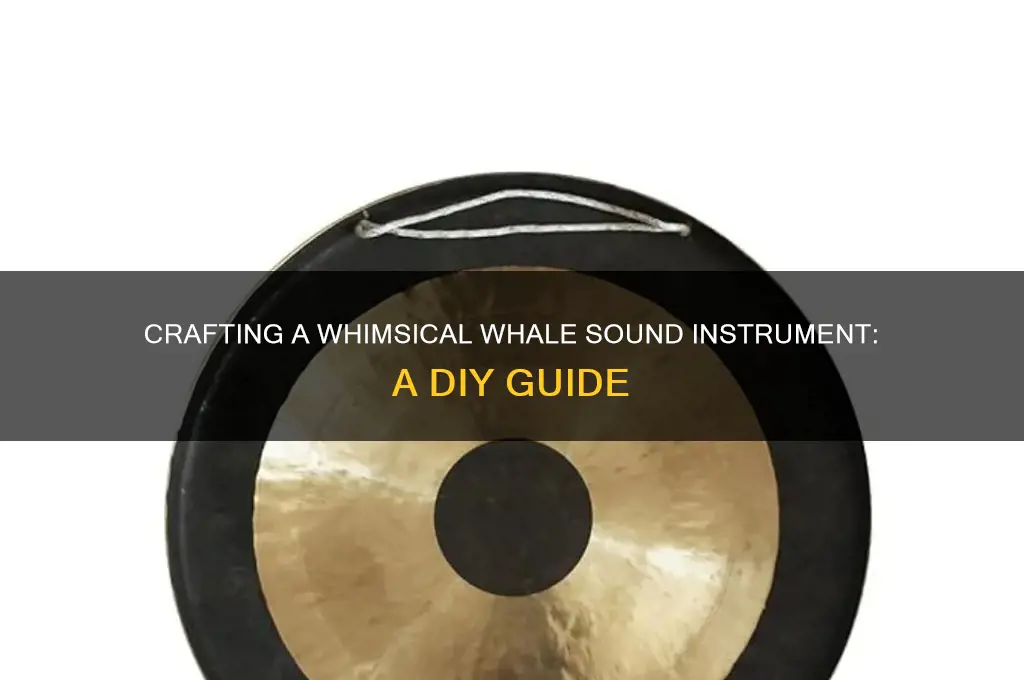 how to make an instrument that makes whale sounds