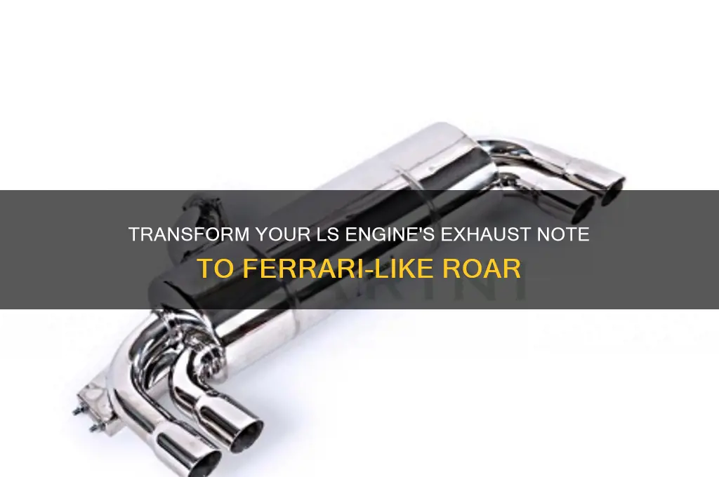 how to make an ls sound like a ferrari