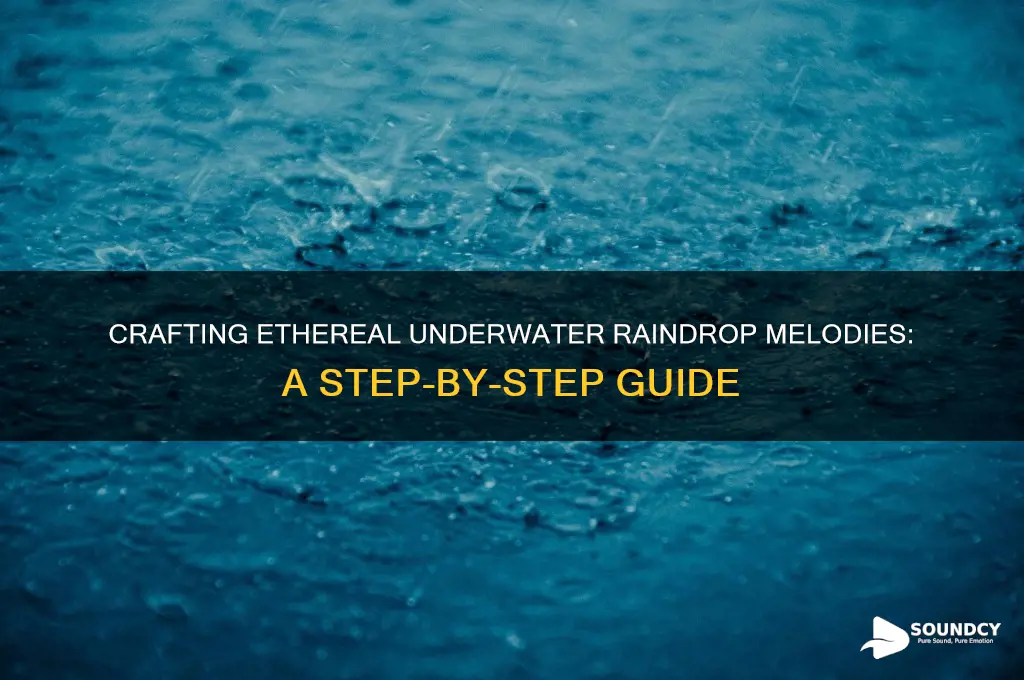 how to make an underwater sounding melody rain drop