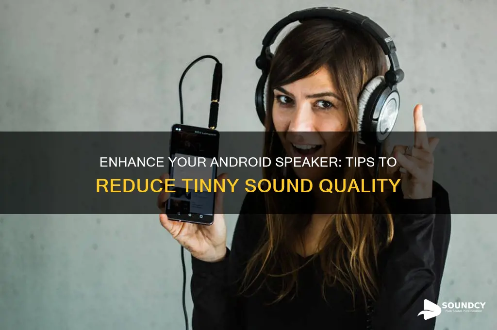 how to make android speaker sound less tinny android