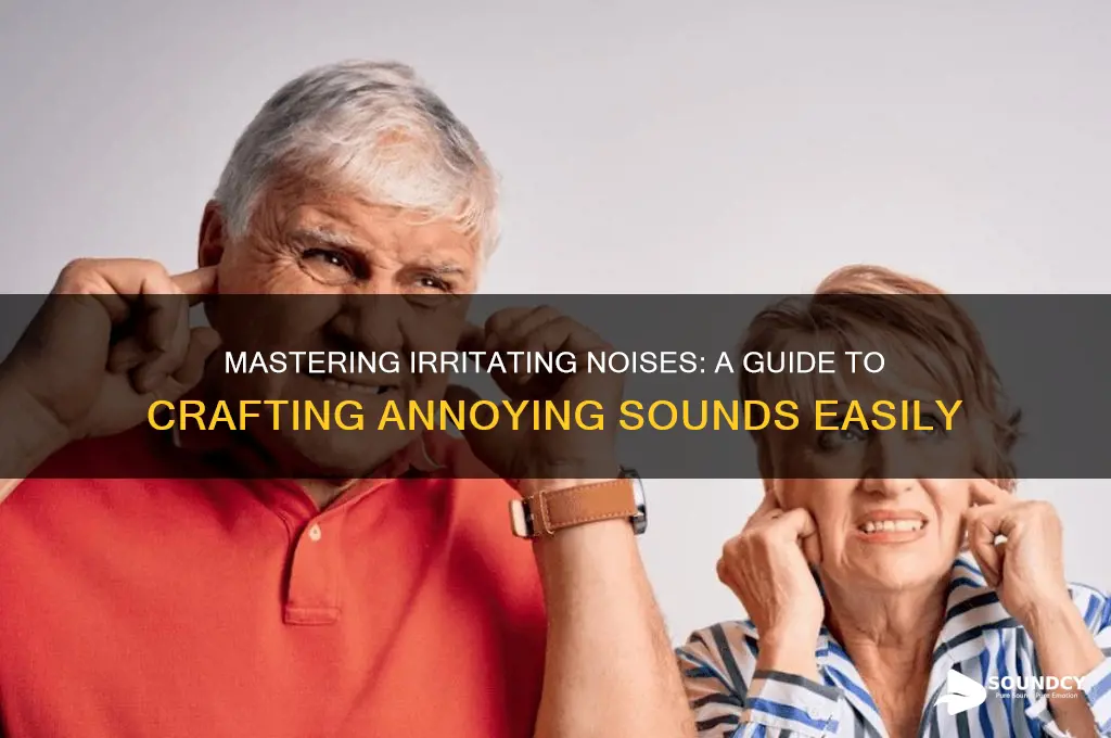 how to make annoying sounds