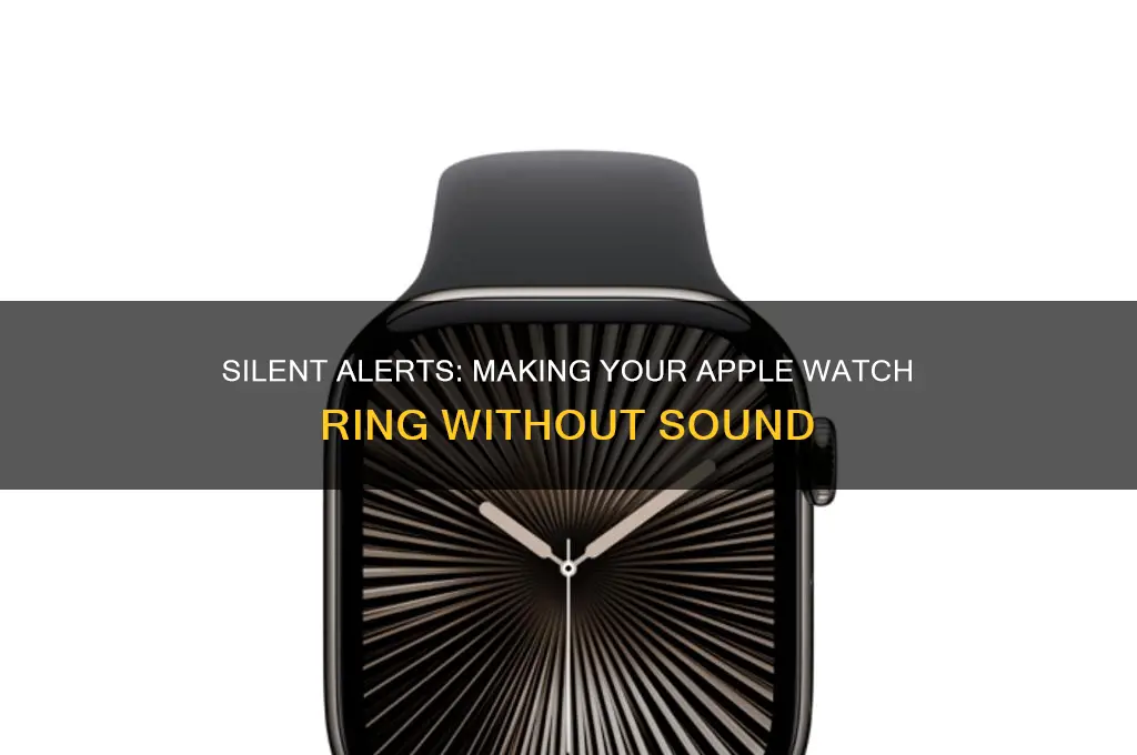 how to make apple watch ring but no sound