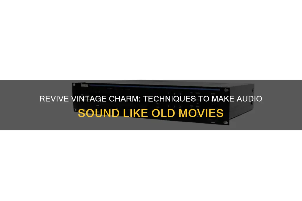 how to make audio sound like an old movie