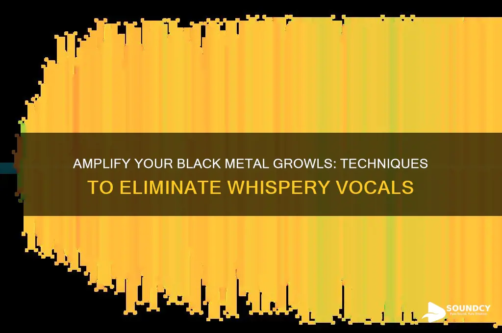 how to make black metal vocals sound less whispery