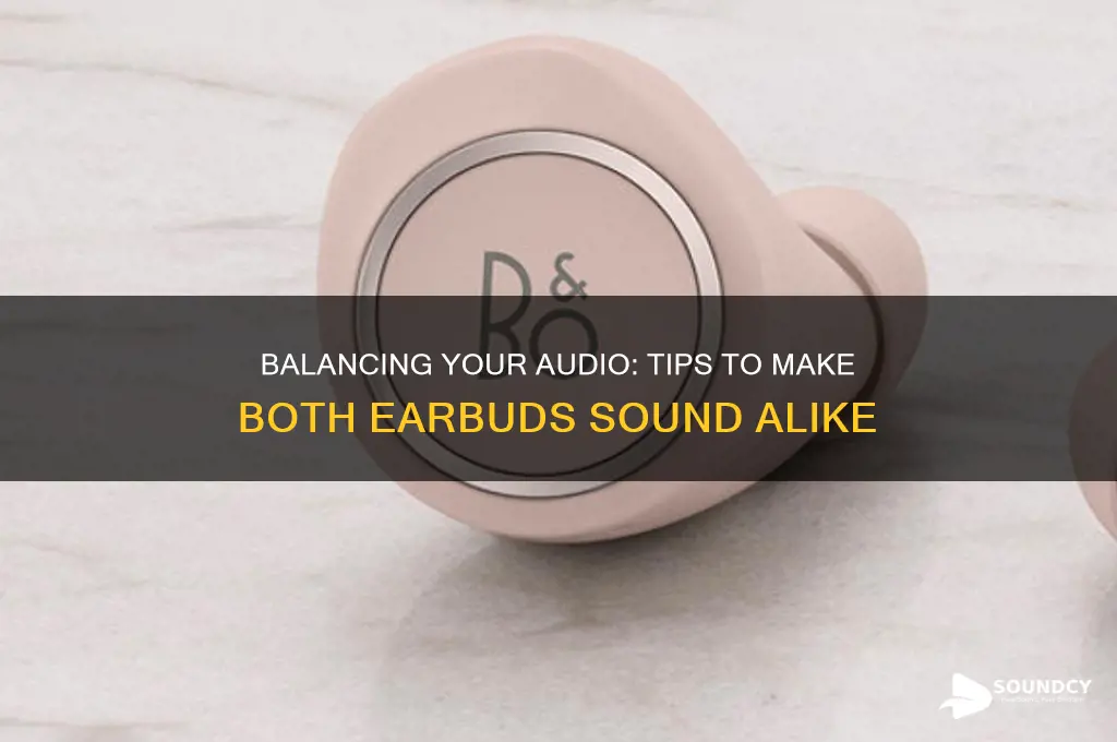 how to make both earbuds have the same sound