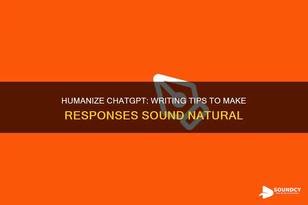 how to make chatgpt sound less robotic writing tips