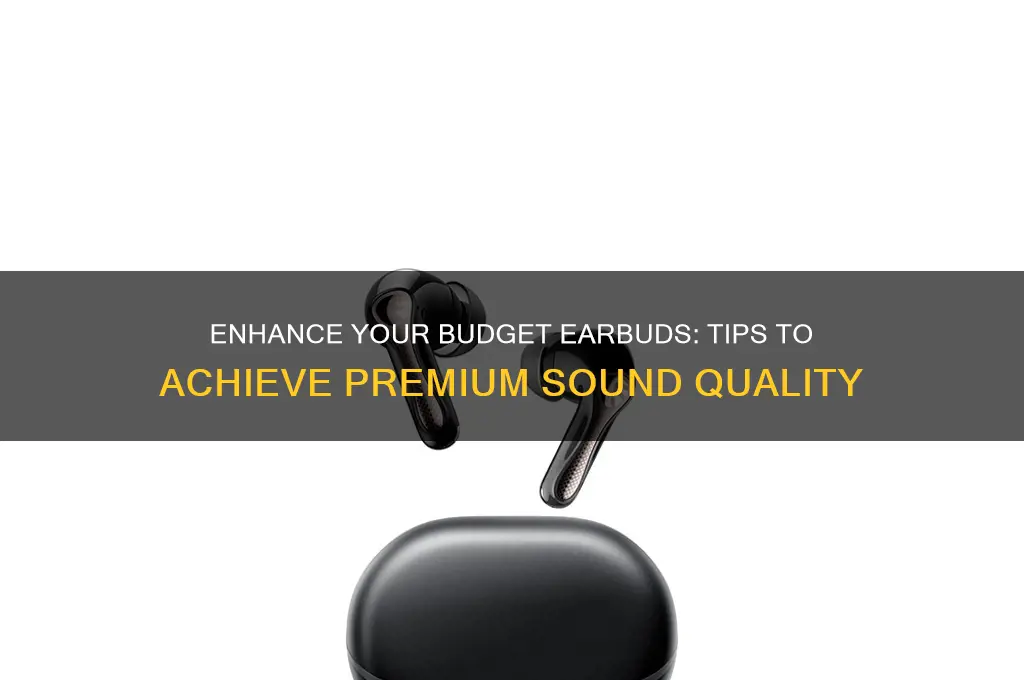 how to make cheap earbuds sound like 200 headphones