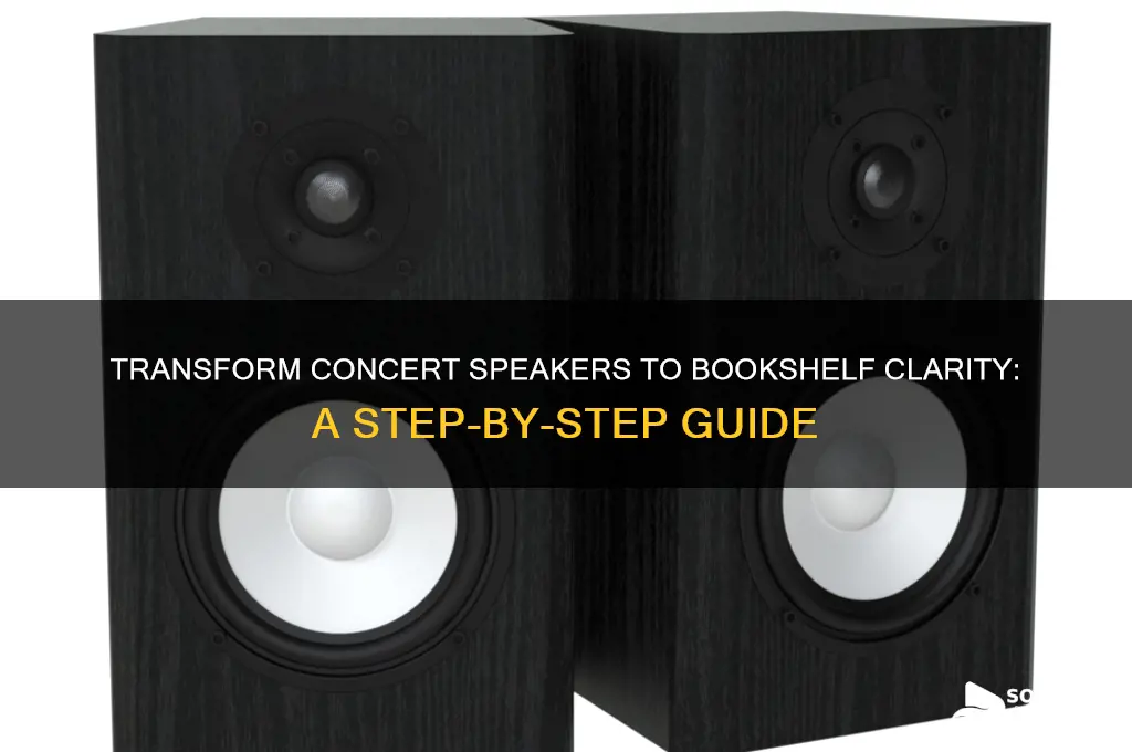 how to make concert speakers sound like bookshelf speakers