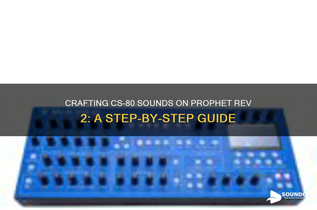 how to make cs80 sounds on prophet rev 2