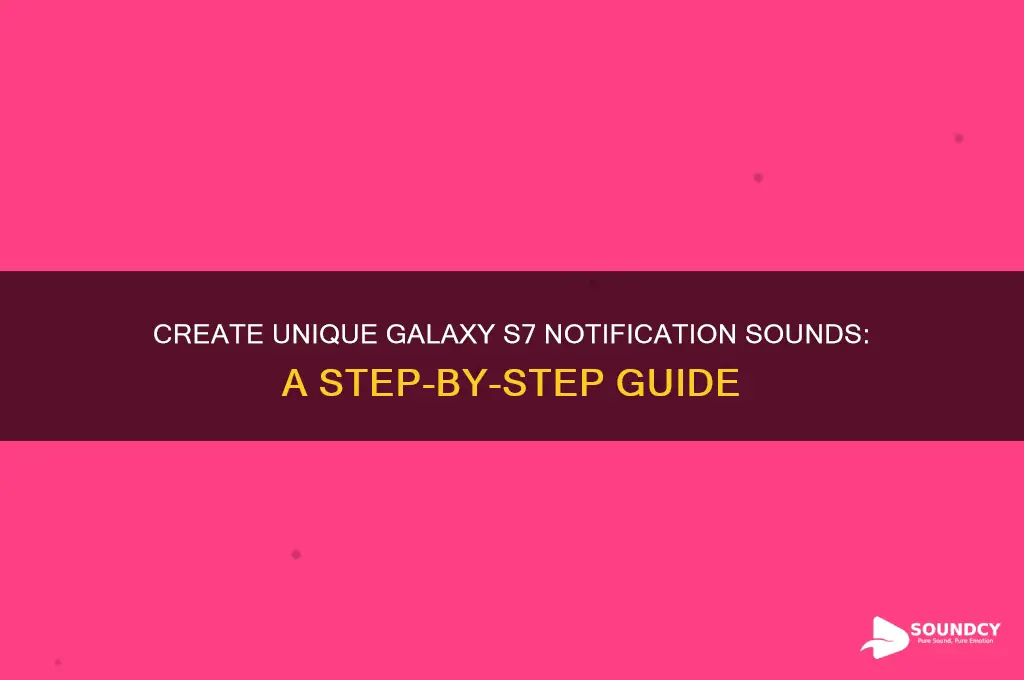 how to make custom notification sounds for galaxy s7