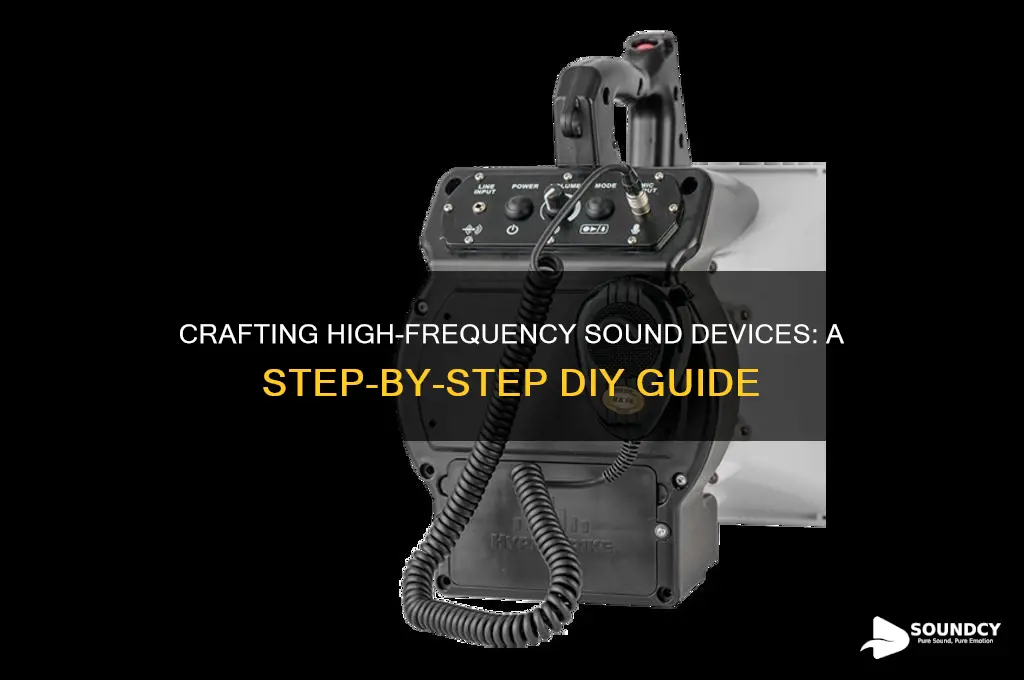 how to make device to produce high frequency sound
