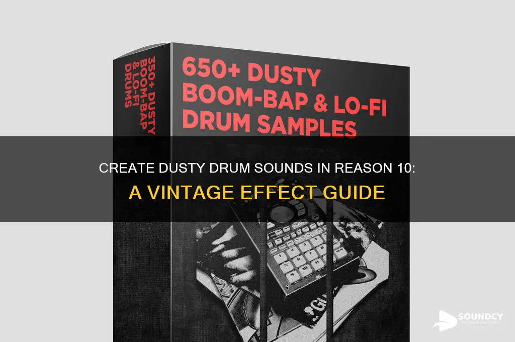 how to make drums sound dusty in reason 10