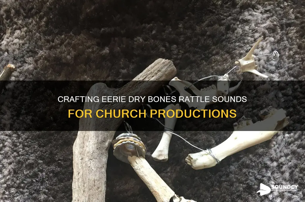 how to make dry bones rattle sound for church