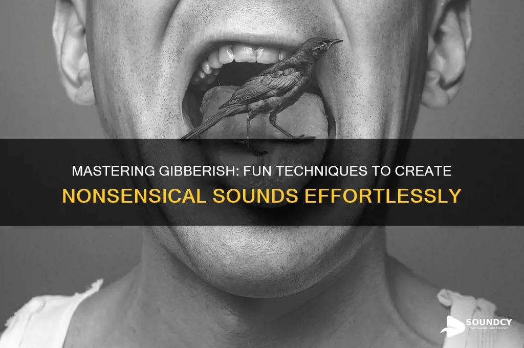 how to make giberish sounds