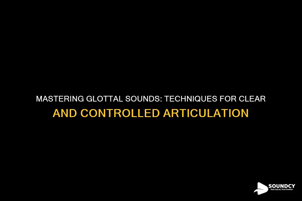 how to make glottal sounds