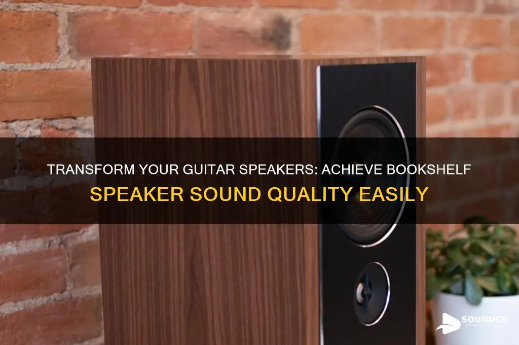 how to make guitar spakers sound like bookshelf speakers
