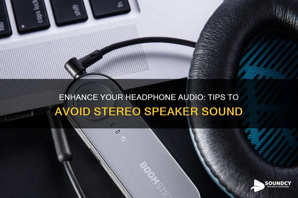 how to make headphones not sound like stereo speakers