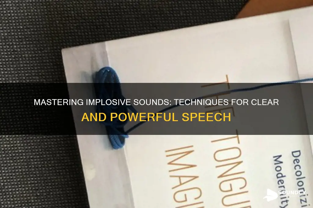 how to make implosive sounds