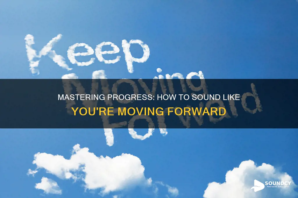 how to make it sound like youre moving forward