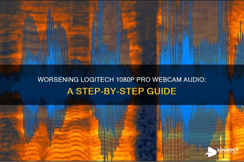 how to make logitech 1080p pro webcam sound worse
