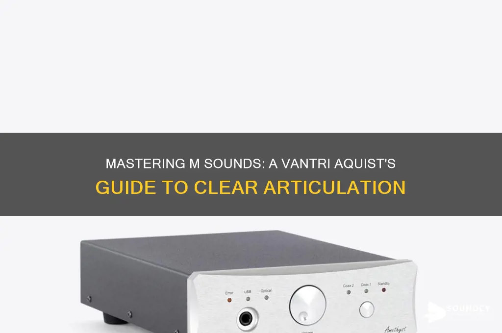 how to make m sounds as a vantri aquist