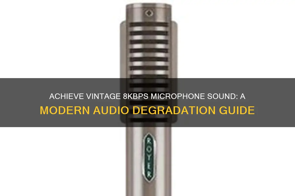 how to make microphone sound like 8kbs microphone sound