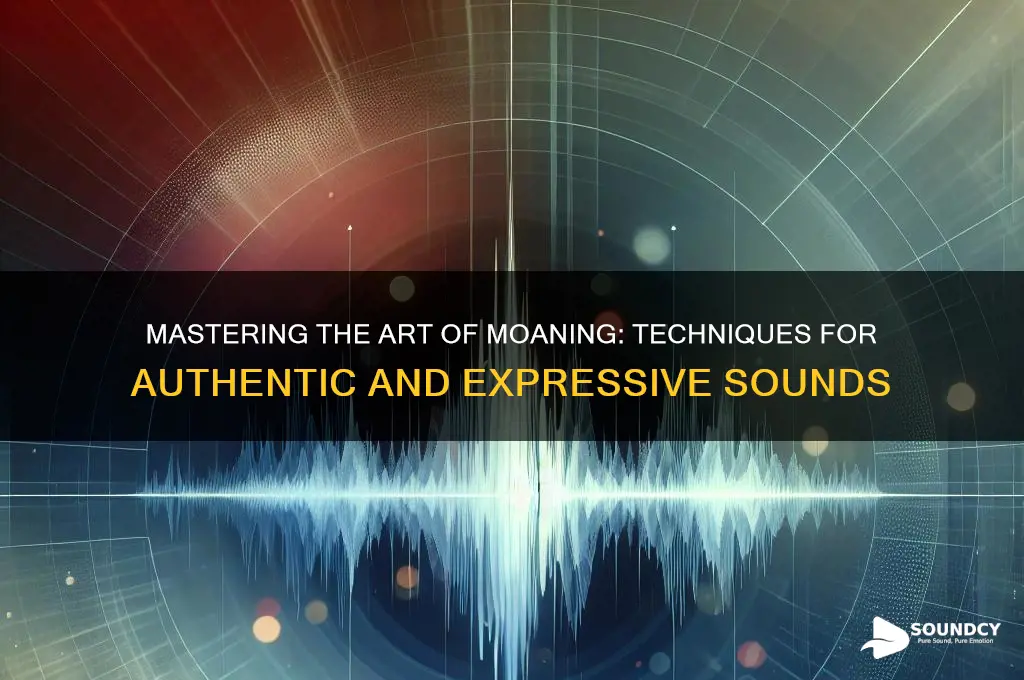 how to make moaning sound