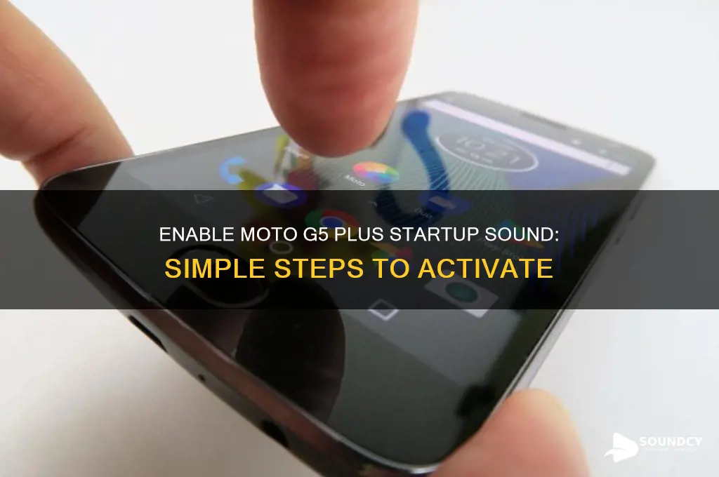 how to make moto g5plus sound on start up
