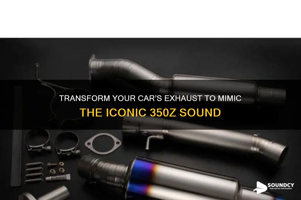 how to make my car sound like a 350z