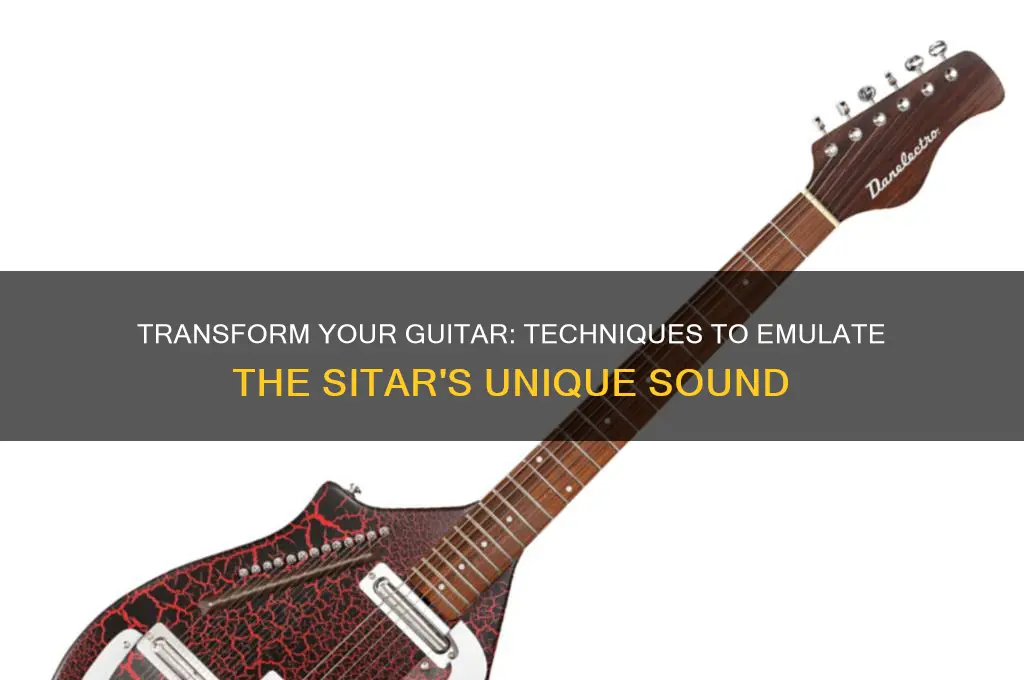how to make my guitar sound like a sitar
