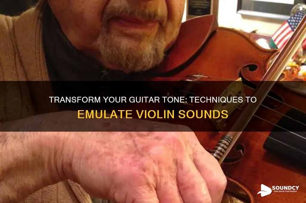 how to make my guitar sound like a violin
