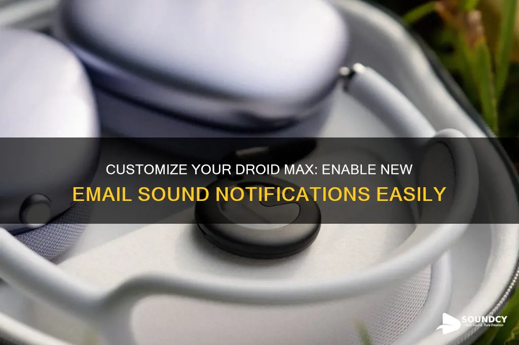 how to make new email sound on droid max