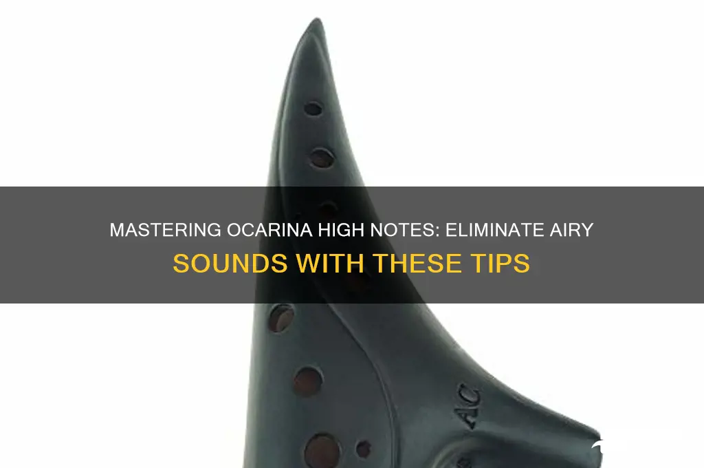 how to make ocarina high notes not sound airy