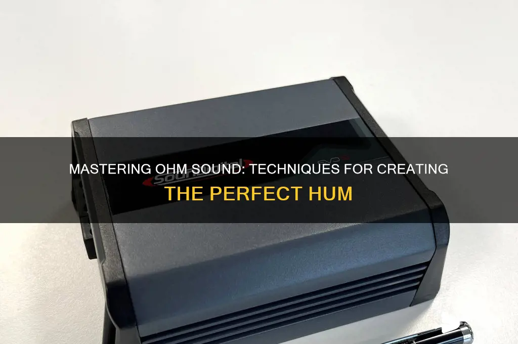 how to make ohm sound