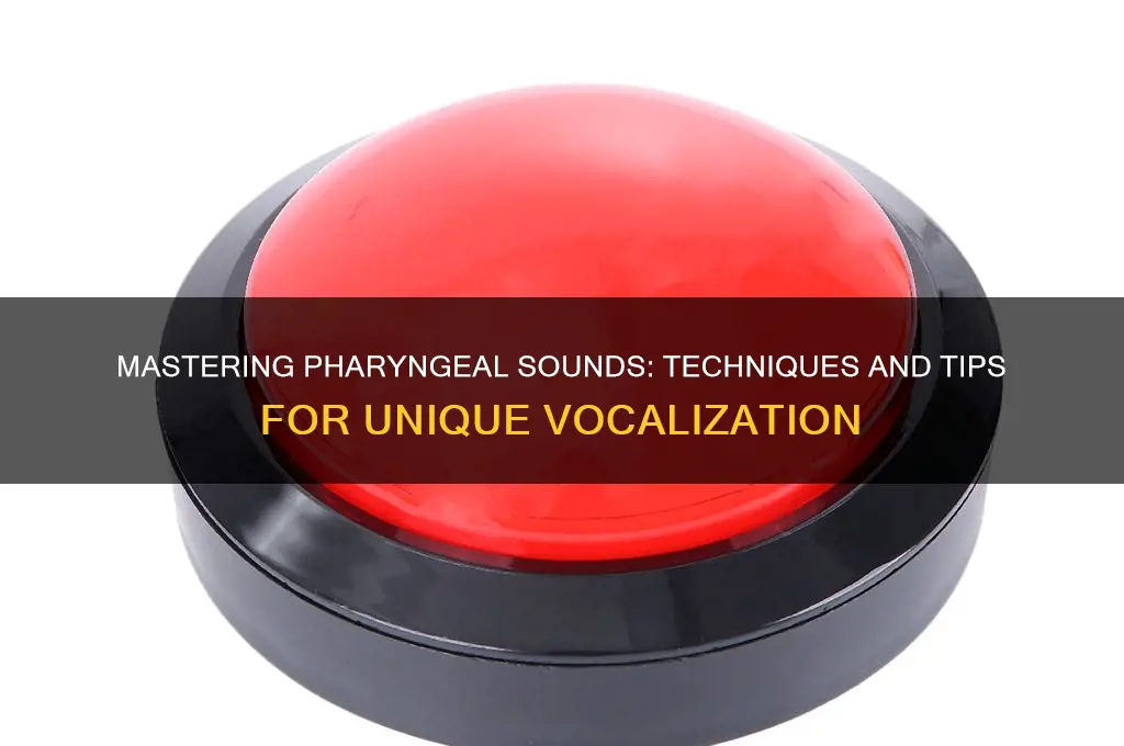 how to make pharyngeal sounds