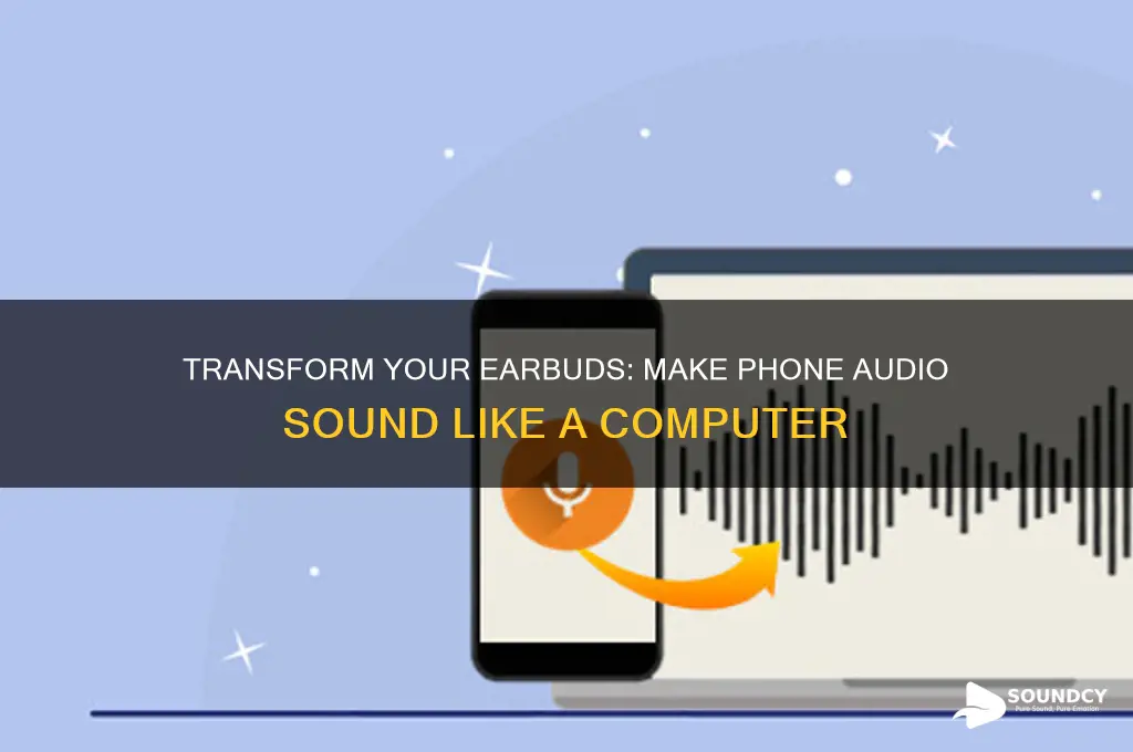 how to make phone sound like computer from earbuds